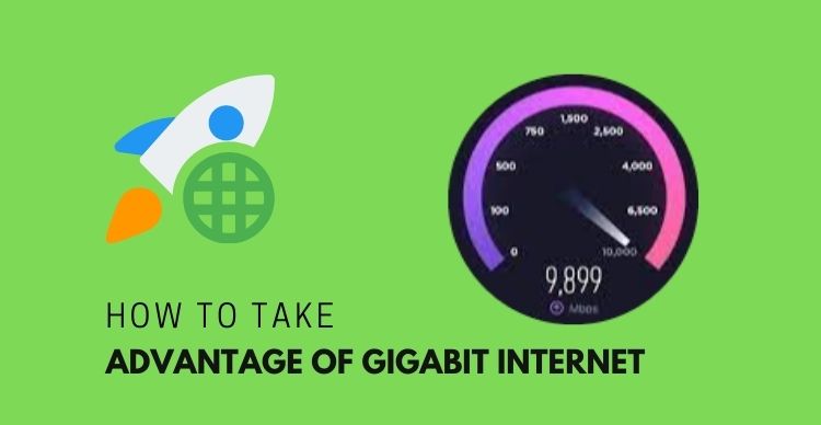 How To Take Advantage of Gigabit Internet