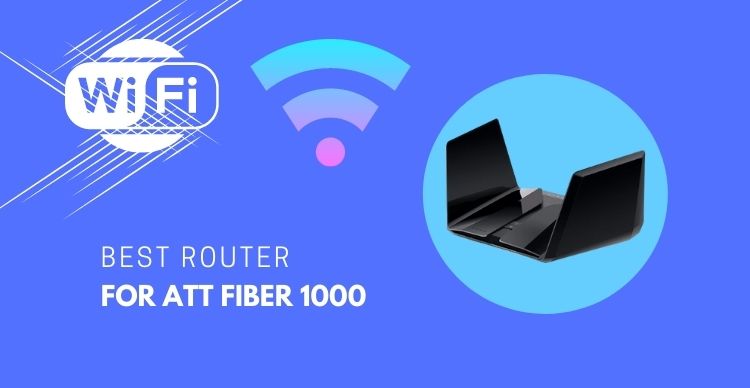 Best Router For ATT Fiber 1000