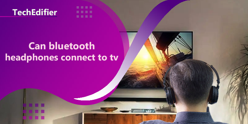 Can bluetooth headphones connect to tv