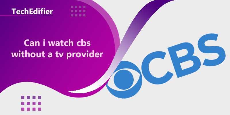 Can i watch cbs without a tv provider