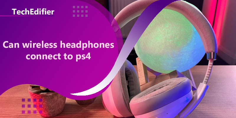 Can wireless headphones connect to ps4