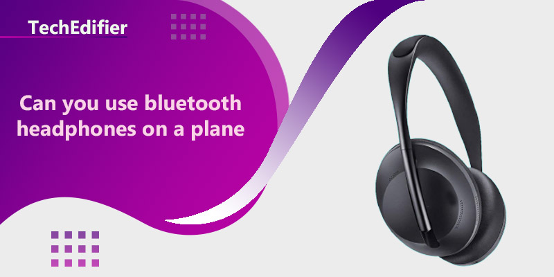 Can you use bluetooth headphones on a plane