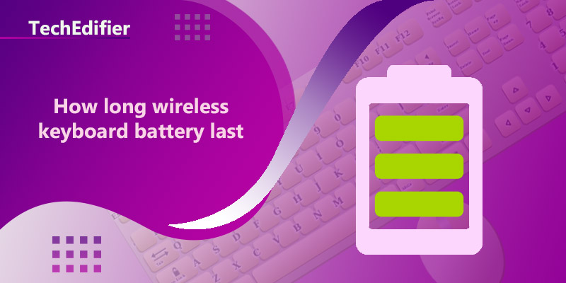 How long wireless keyboard battery last