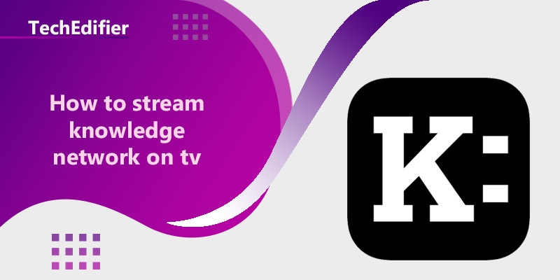 How to stream knowledge network on tv