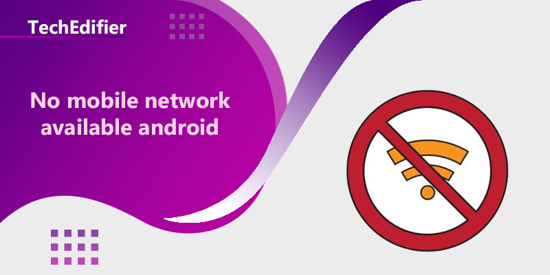 No mobile network available android