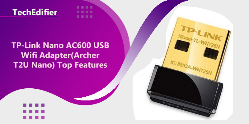 TP-Link Nano AC600 USB Wifi Adapter(Archer T2U Nano) Top Features