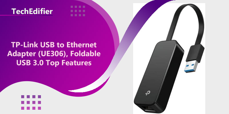 TP-Link USB to Ethernet Adapter (UE306), Foldable USB 3.0 Top Features