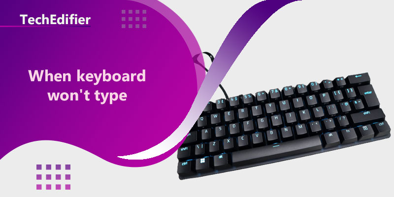 When keyboard won't type